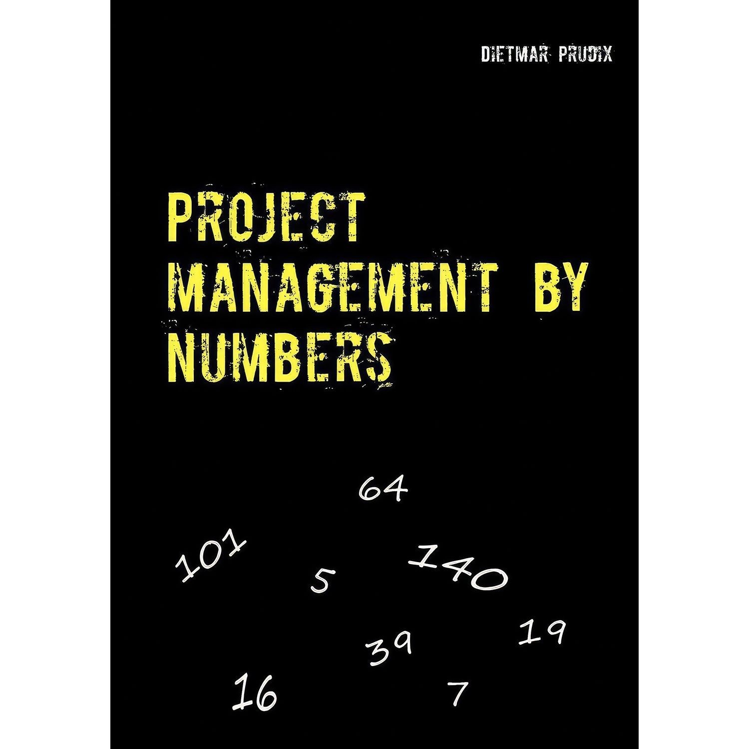 کتاب زبان اصلی Project management by numbers اثر Dietmar Prudix