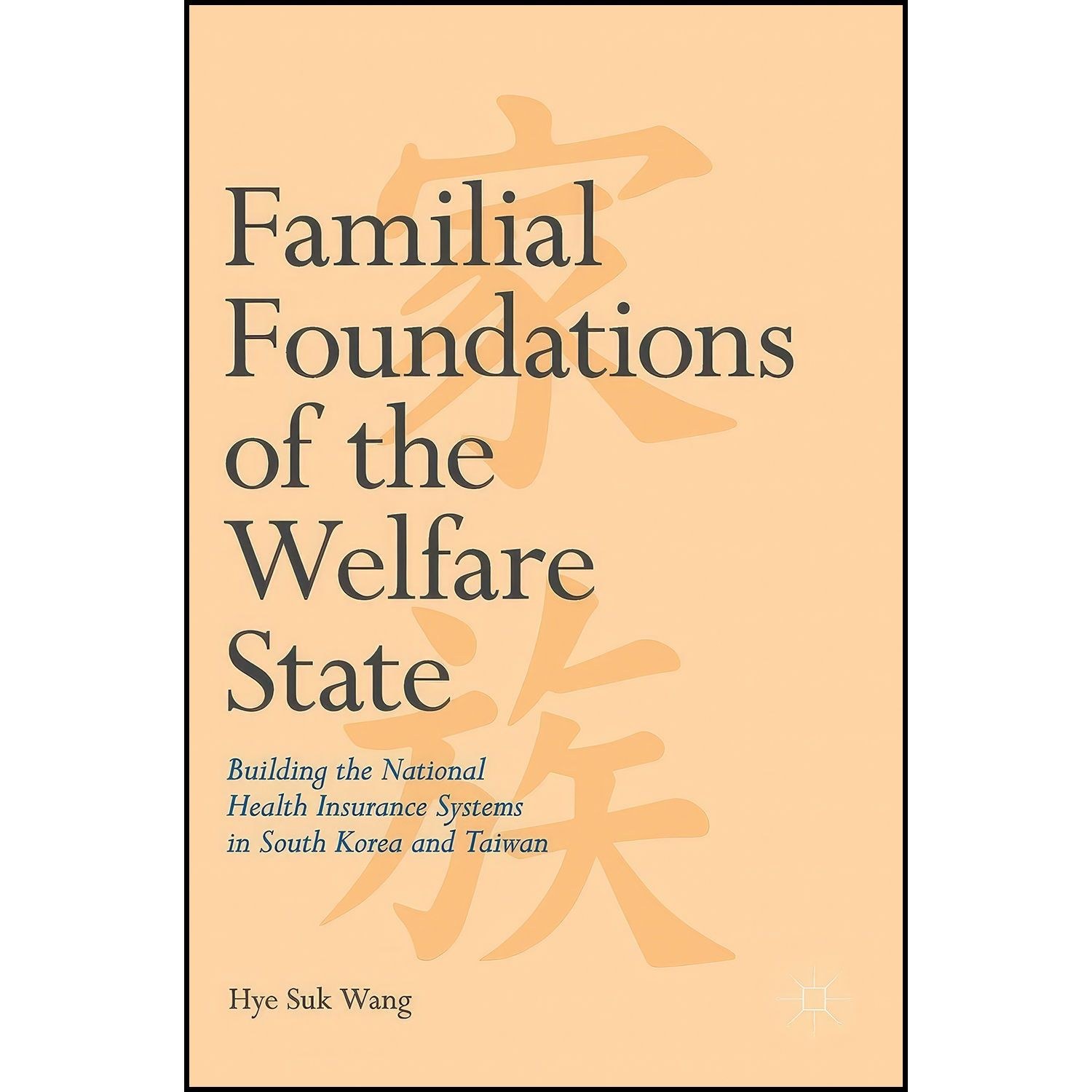 کتاب زبان اصلی Familial Foundations of the Welfare State اثر Hye Suk Wang
