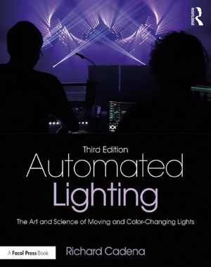 [PDF] دانلود کتاب Automated Lighting - The Art And Science Of Moving And Color-Changing Lights, 3rd ed, 2017