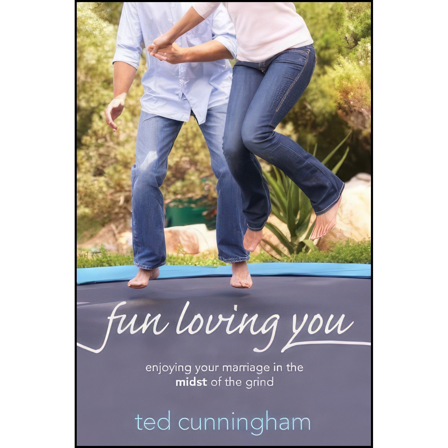 کتاب زبان اصلی Fun Loving You اثر Ted Cunningham and Ted Cunningham