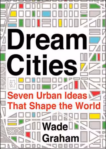 󾕇 دانلود کتاب Dream Cities - Seven Urban Ideas That Shape the World - دانلود کتاب های دانشگاهی