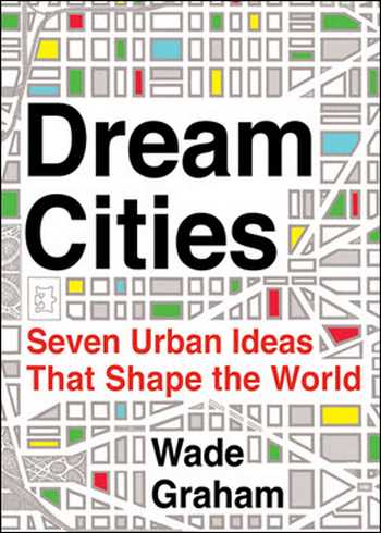  دانلود کتاب Dream Cities - Seven Urban Ideas That Shape the World - دانلود کتاب های دانشگاهی