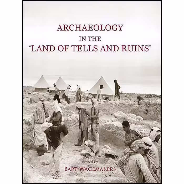 کتاب زبان اصلی Archaeology in the Land of Tells and Ruins اثر Bart Wagemakers