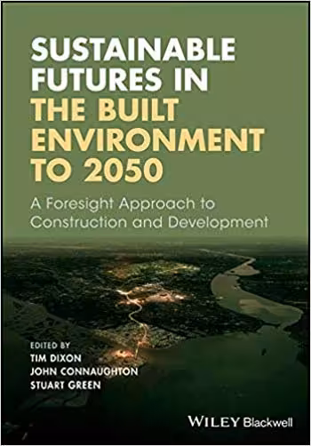 󾕇 دانلود کتاب Sustainable Futures In The Built Environment To 2050 - A Foresight Approach To Construction And Development, 2018 - دانلود کتاب های دانشگاهی