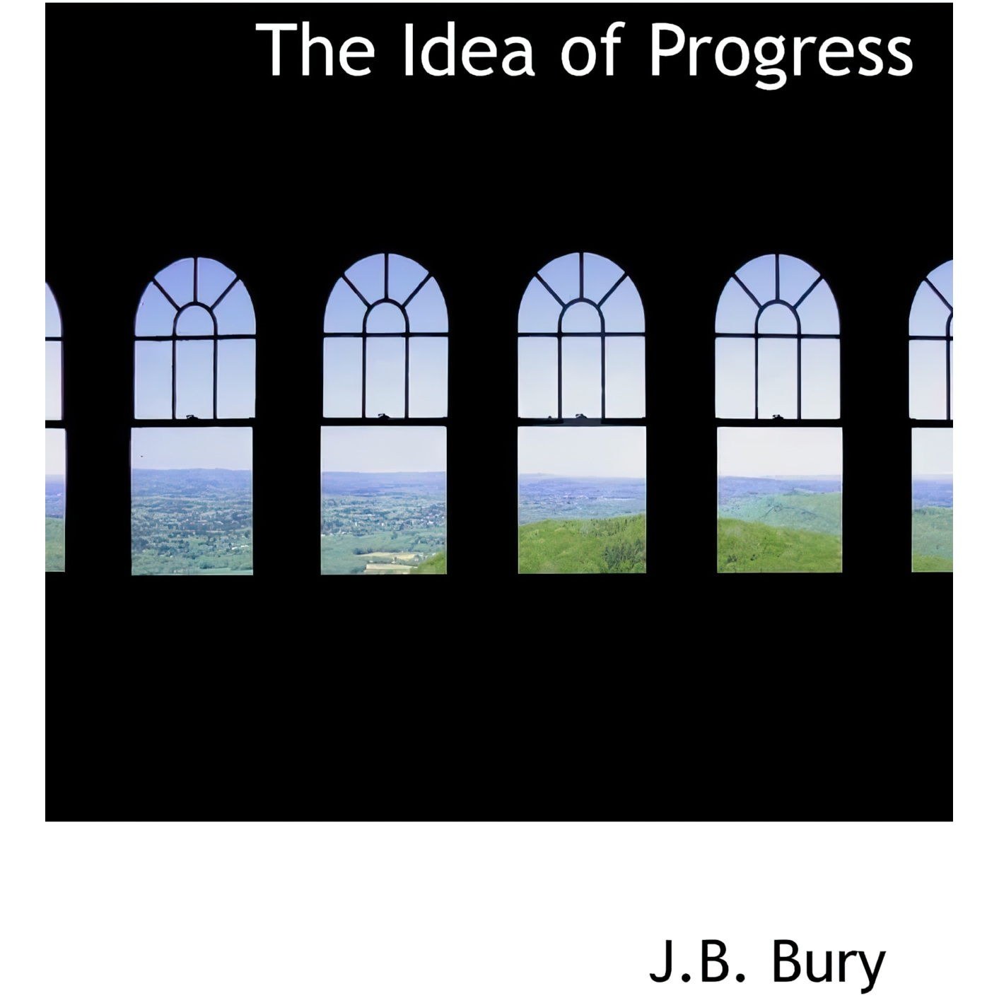 کتاب زبان اصلی The Idea of Progress اثر J B Bury انتشارات BiblioLife