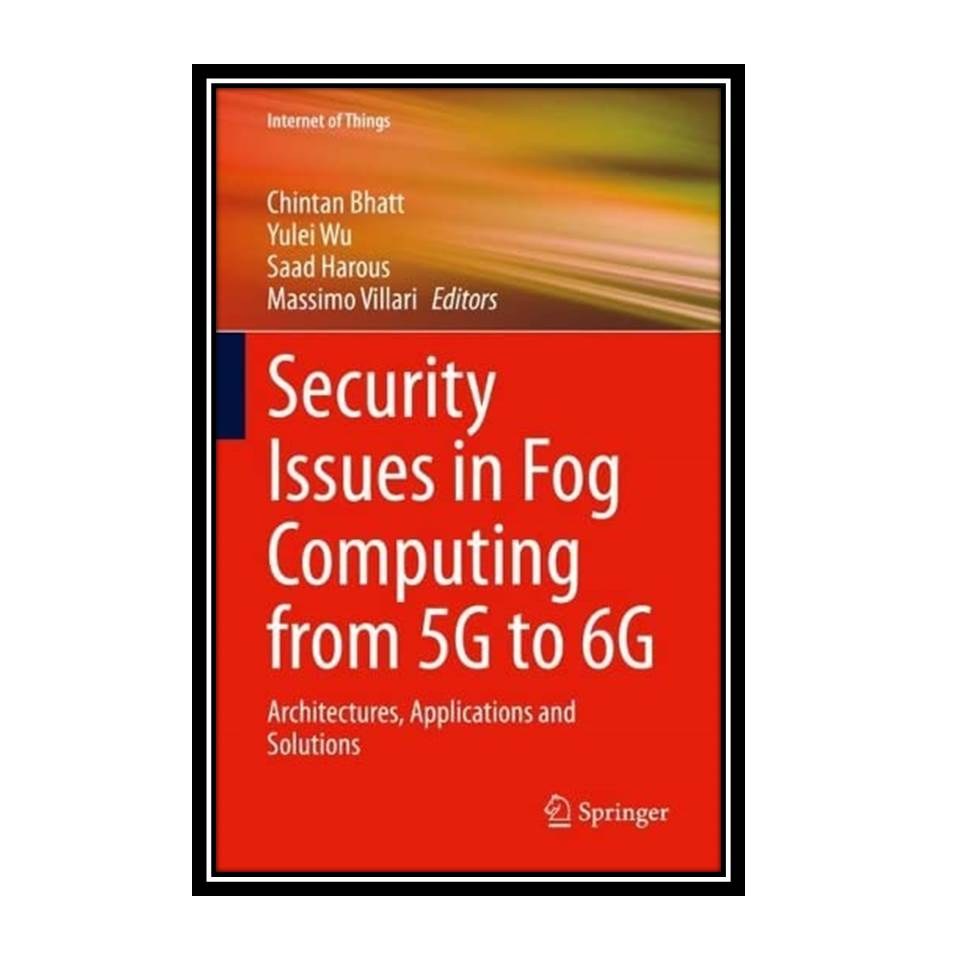 کتاب Security Issues in Fog Computing from 5G to 6G