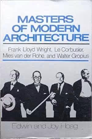 [PDF] دانلود کتاب Masters of modern architecture - Frank Lloyd Wright, Le Corbusier, Mies van der Rohe, and Walter Gropius, 1977