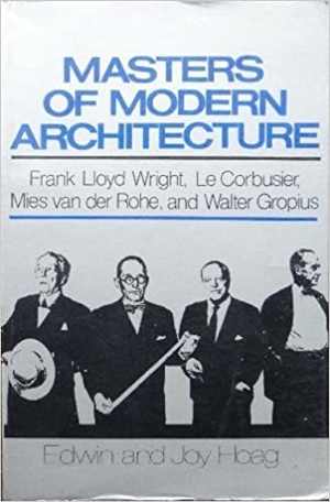 [PDF] دانلود کتاب Masters of modern architecture - Frank Lloyd Wright, Le Corbusier, Mies van der Rohe, and Walter Gropius, 1977