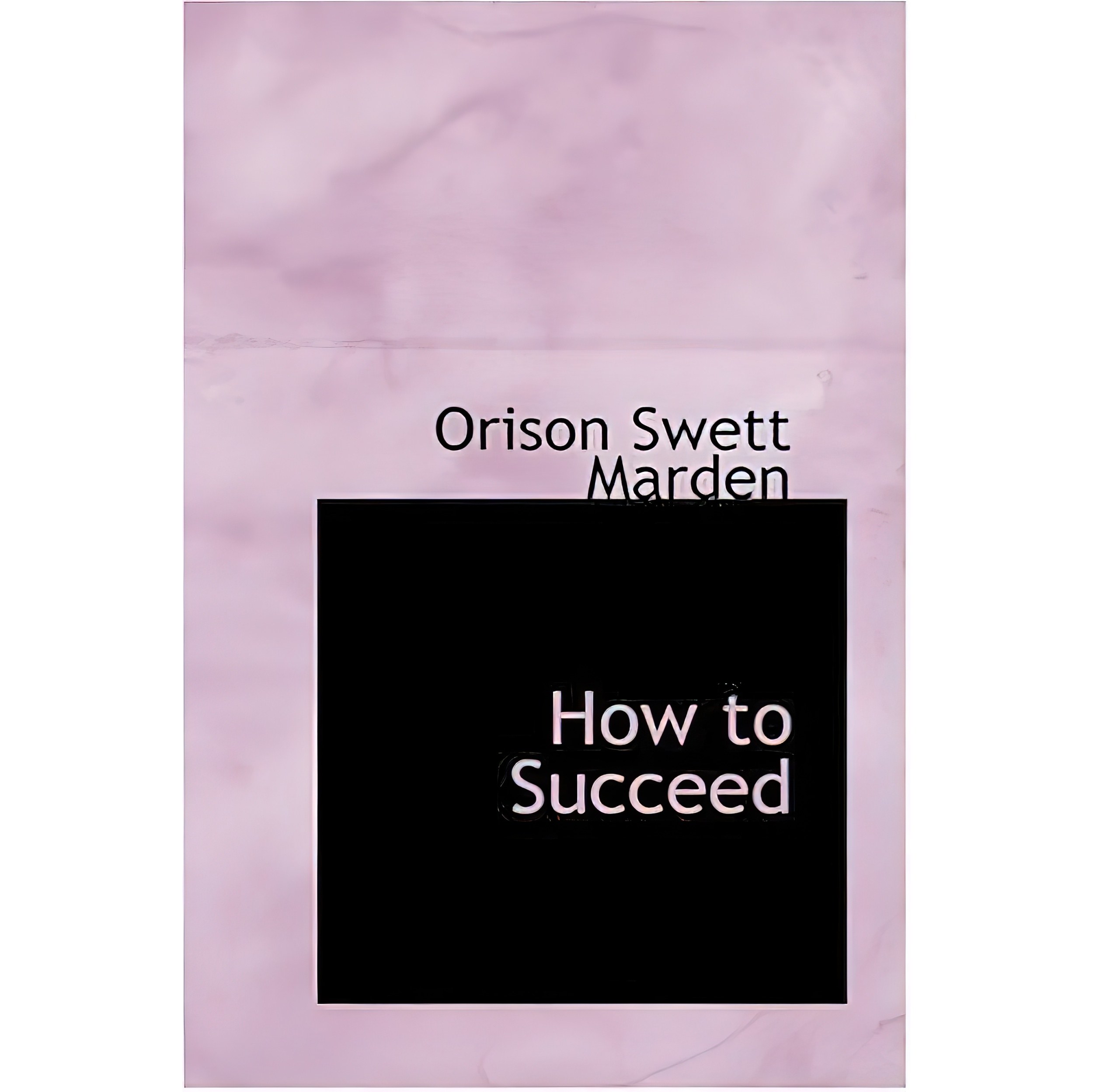 کتاب زبان اصلی How to Succeed اثر Orison Swett Marden انتشارات BiblioLife