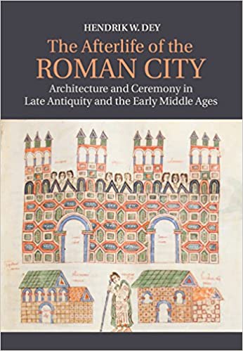  دانلود کتاب The Afterlife Of The Roman City - Architecture And Ceremony In Late Antiquity And The Early Middle Ages, 2014 - دانلود کتاب های دانشگاهی