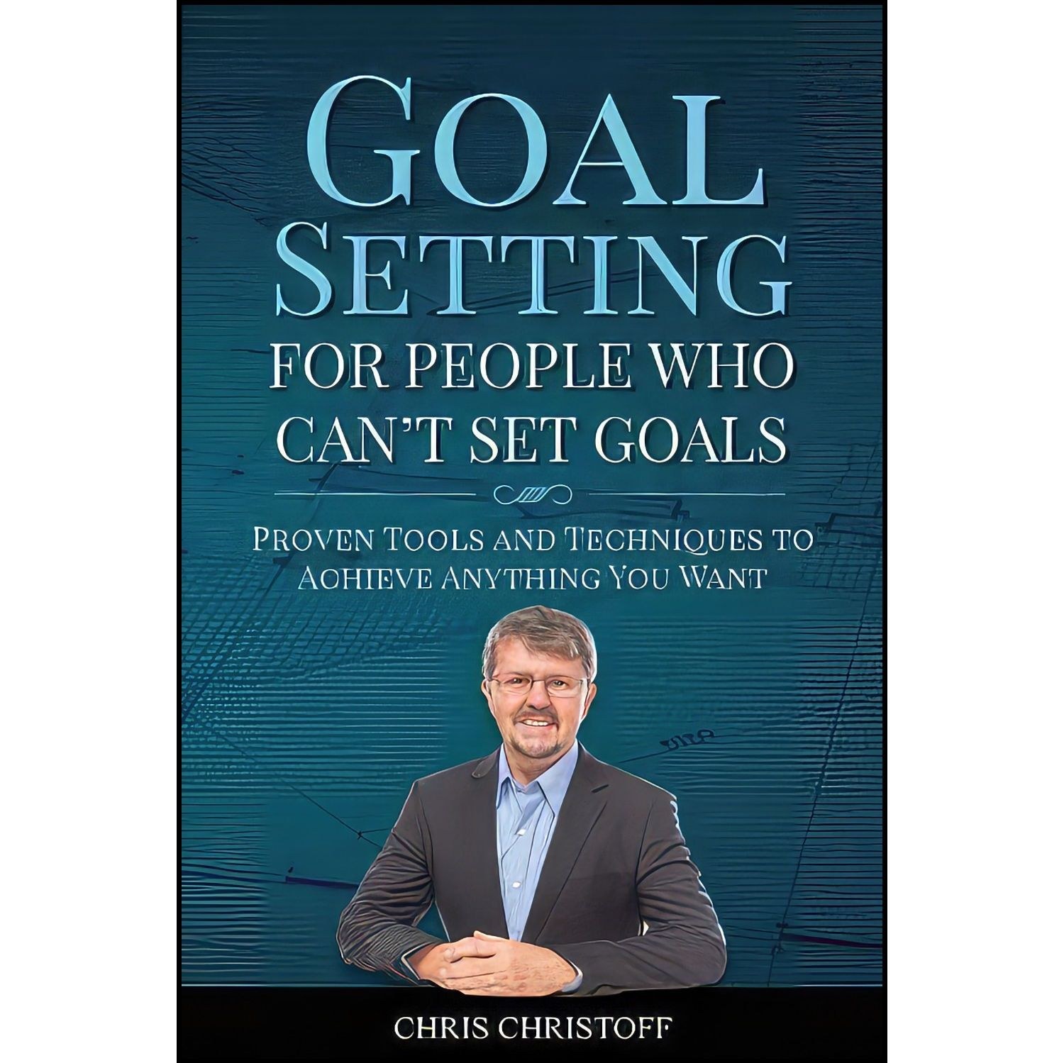 کتاب زبان اصلی Goal Setting For People Who Can t Set Goals اثر Chris Christoff