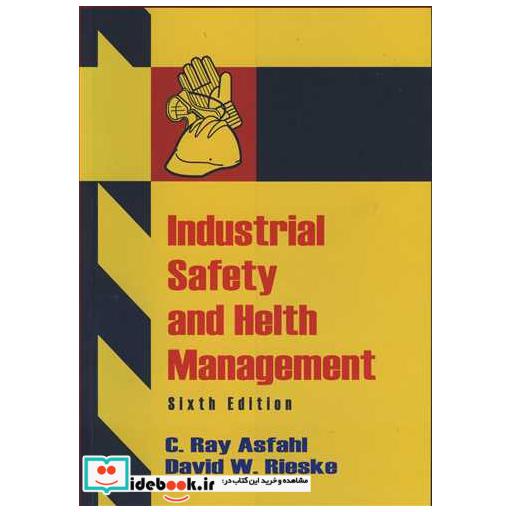 کتاب INDUSTRIAL SAFETY AND HELTH MANAGEMENT اثر CRAY ASFAHL-DAVID WRIESKE