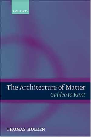[PDF] دانلود کتاب The Architecture Of Matter - Galileo To Kant, 2004