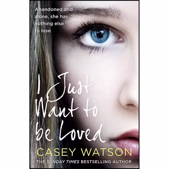 کتاب زبان اصلی I Just Want to Be Loved اثر Casey Watson