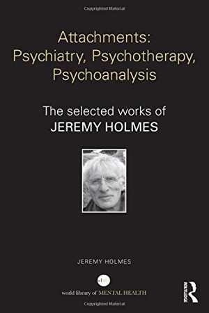 [PDF] دانلود کتاب Attachments - Psychiatry, Psychotherapy, Psychoanalysis - The Selected Works Of Jeremy Holmes, 2014