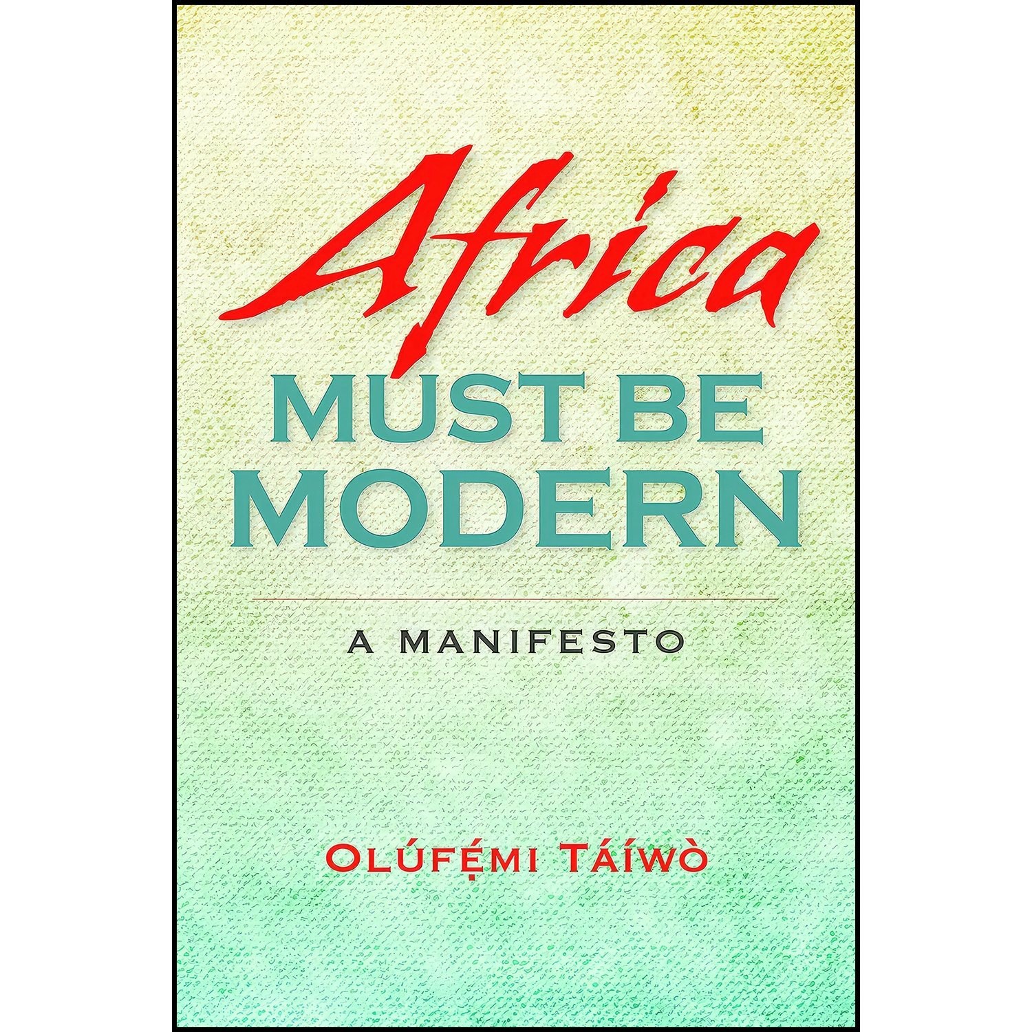 کتاب زبان اصلی Africa Must Be Modern اثر Olufemi Taiwo