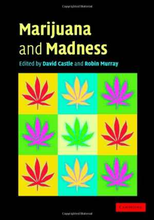 [PDF] دانلود کتاب Marijuana And Madness - Psychiatry And Neurobiology, 2004