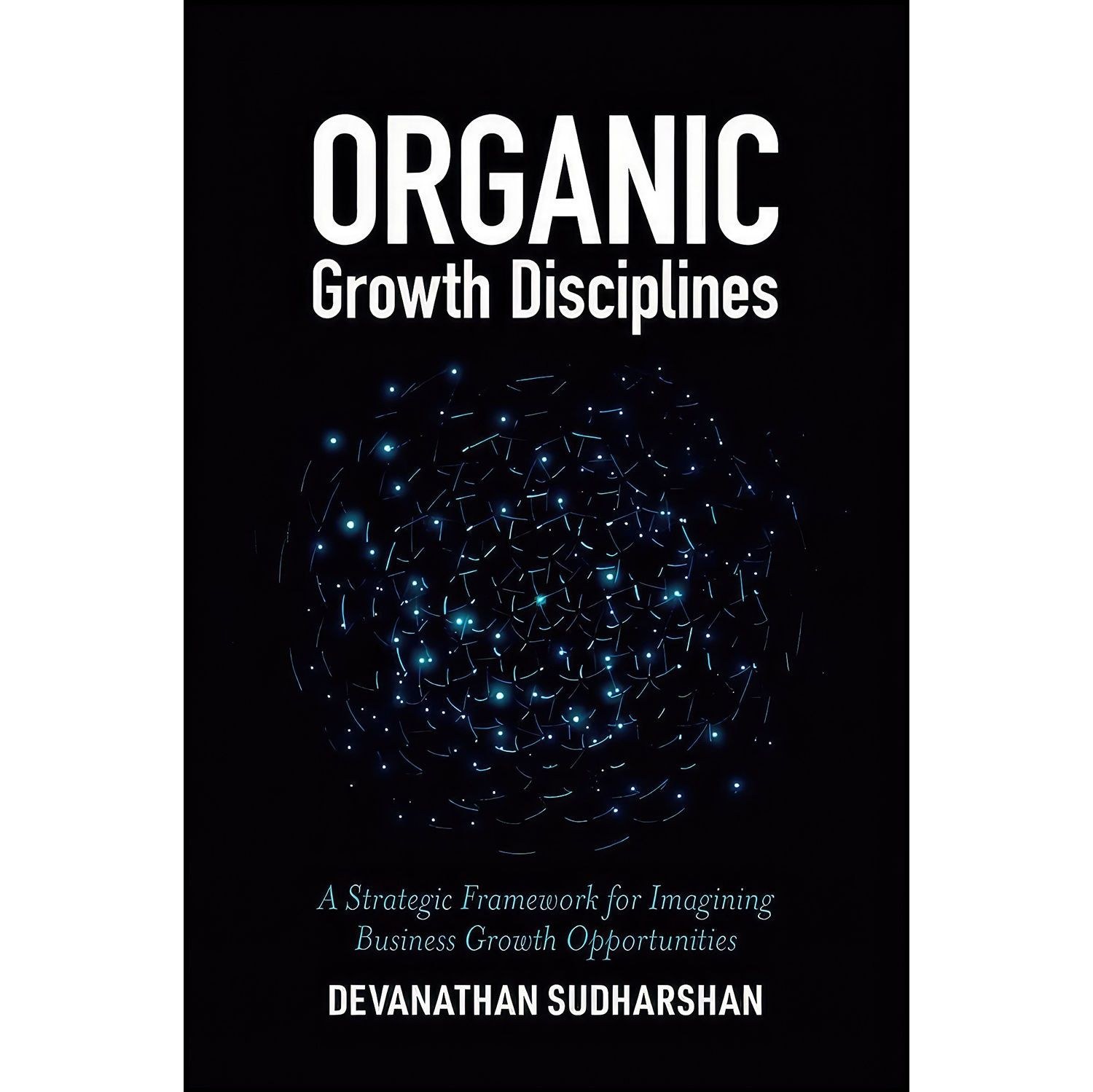 کتاب زبان اصلی Organic Growth Disciplines اثر Devanathan Sudharshan