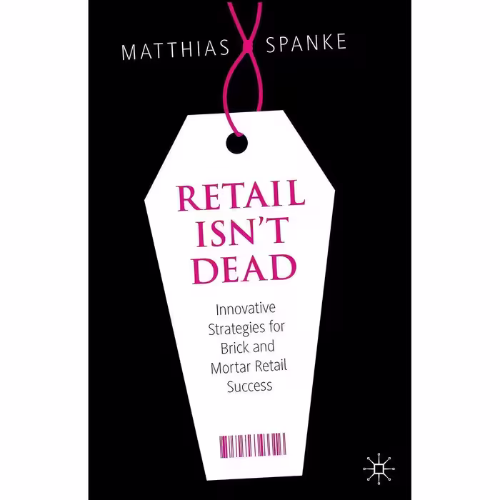 کتاب زبان اصلی Retail Isn t Dead اثر Matthias Spanke