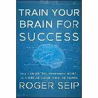 کتاب زبان اصلی Train Your Brain For Success اثر Roger Seip انتشارات Wiley