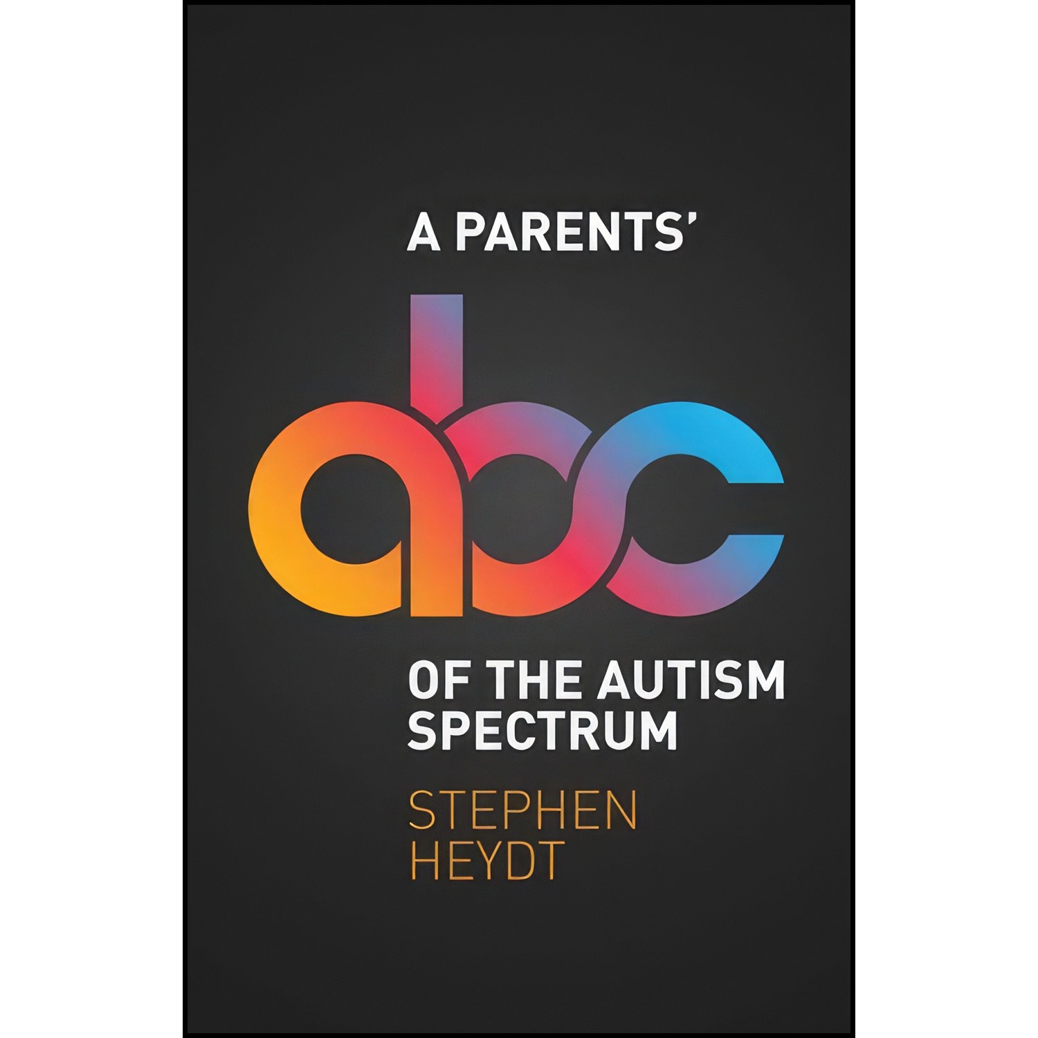 کتاب زبان اصلی A Parents ABC of the Autism Spectrum اثر Stephen Heydt