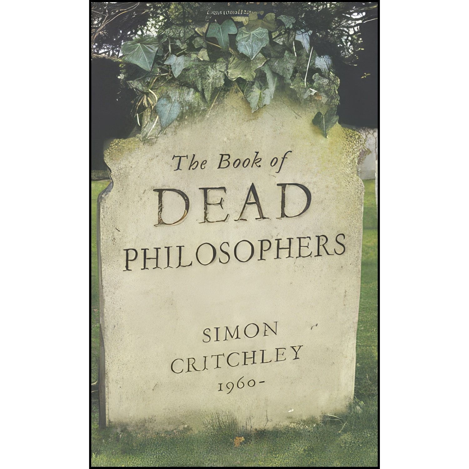 کتاب زبان اصلی The Book of Dead Philosophers اثر Simon Critchley انتشارات Granta