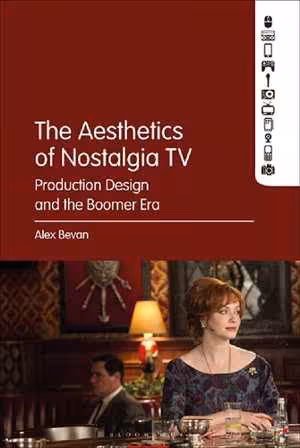 [PDF] دانلود کتاب The Aesthetics Of Nostalgia Tv - Production Design And The Boomer Era, 2019
