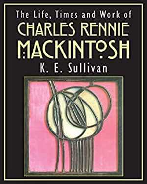 [PDF] دانلود کتاب The Life, Times And Work Of Charles Rennie Mackintosh, 2016
