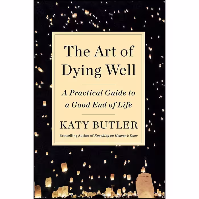 کتاب زبان اصلی The Art of Dying Well اثر Katy Butler انتشارات Scribner