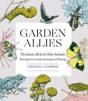 [PDF] دانلود کتاب Garden Allies - The Insects, Birds, And Other Animals That Keep Your Garden Beautiful And Thriving, 2021