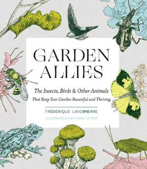 [PDF] دانلود کتاب Garden Allies - The Insects, Birds, And Other Animals That Keep Your Garden Beautiful And Thriving, 2021