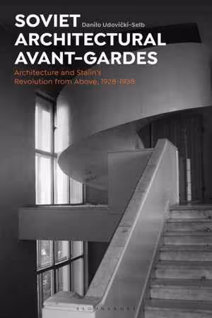 [EPUB] دانلود کتاب Soviet Architectural Avant-Gardes - Architecture And Stalin’S Revolution From Above, 1928-1938, 2020