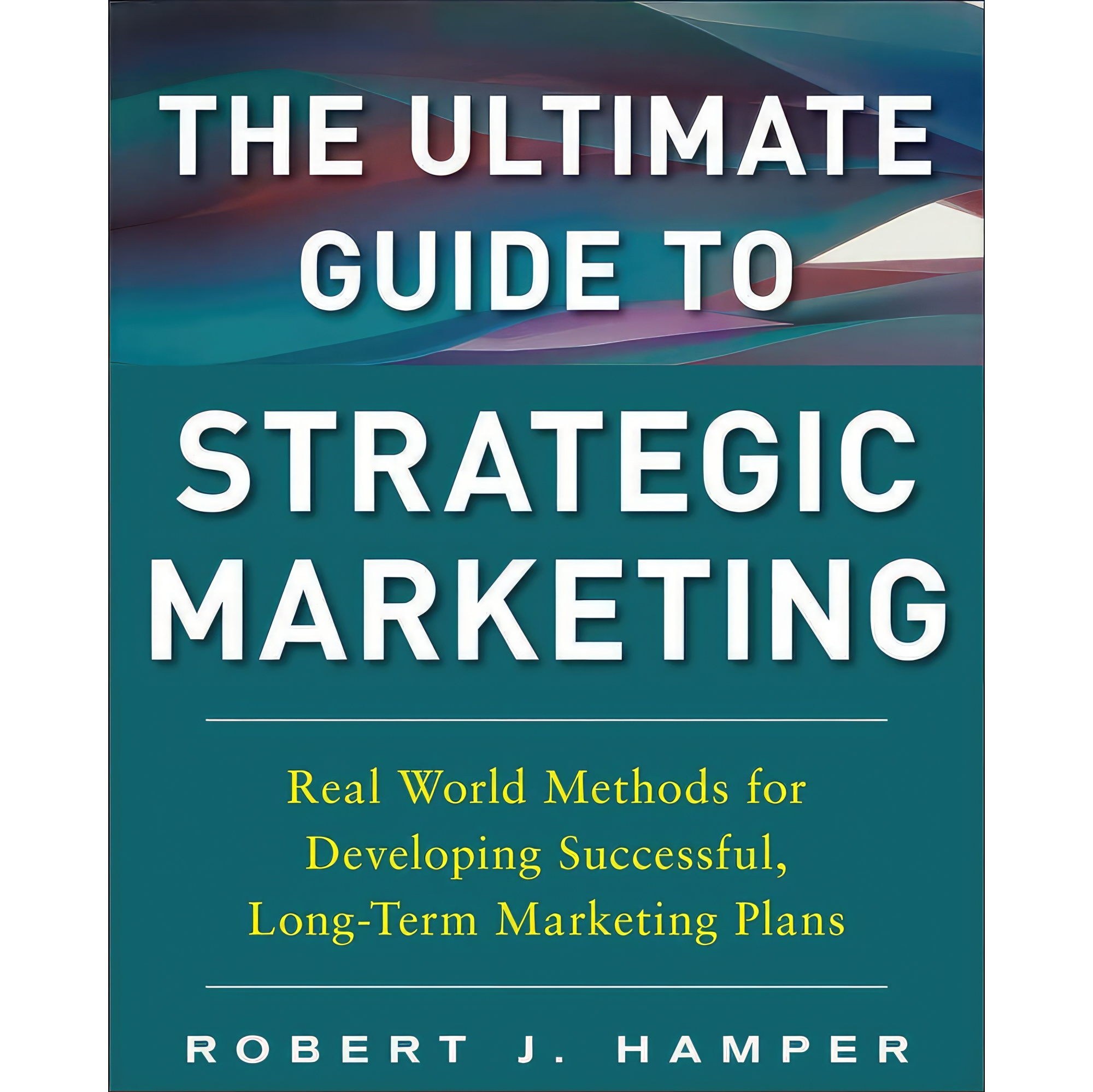 کتاب زبان اصلی The Ultimate Guide to Strategic Marketing اثر Robert J Hamper