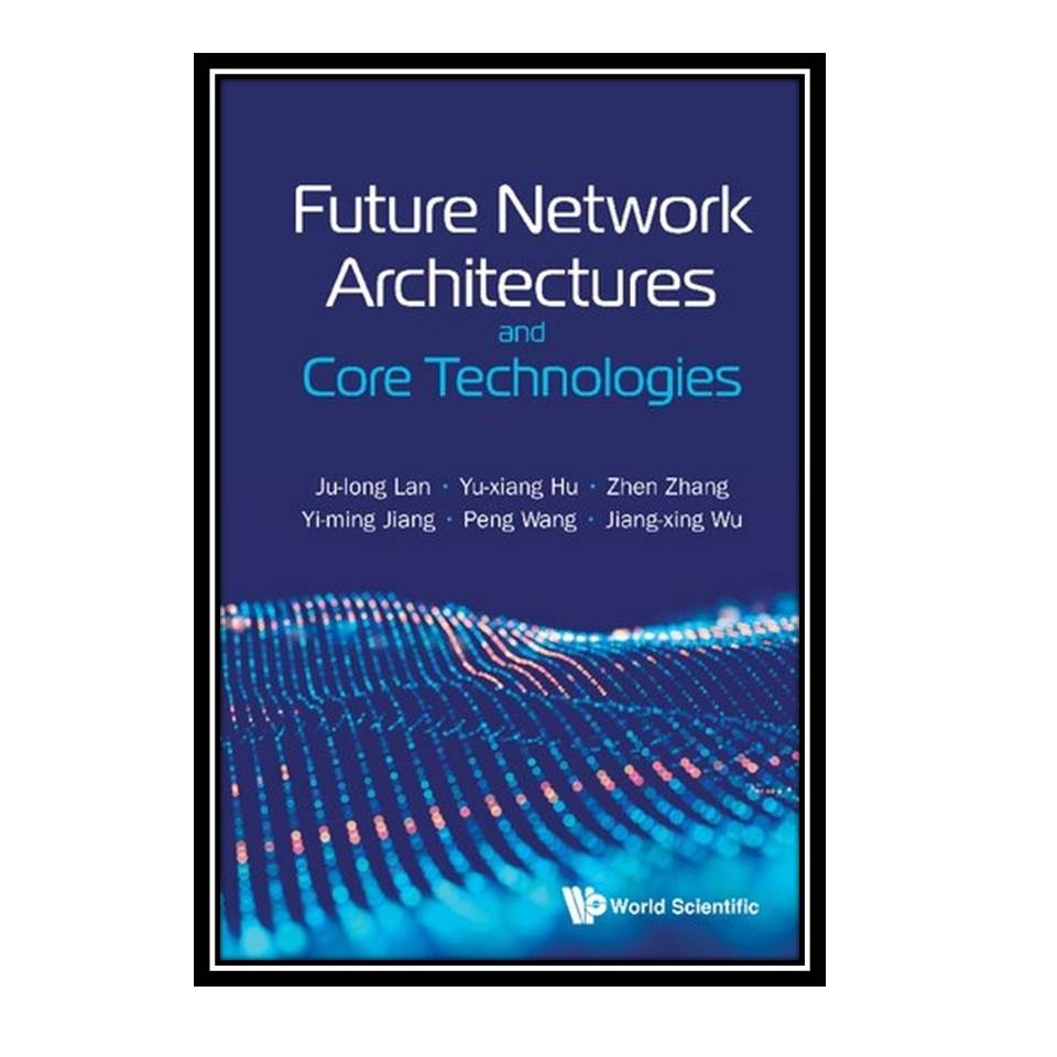 کتاب Future Network Architectures And Core Technologies