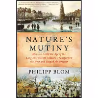 کتاب زبان اصلی Natures Mutiny اثر Philipp Blom انتشارات Liveright
