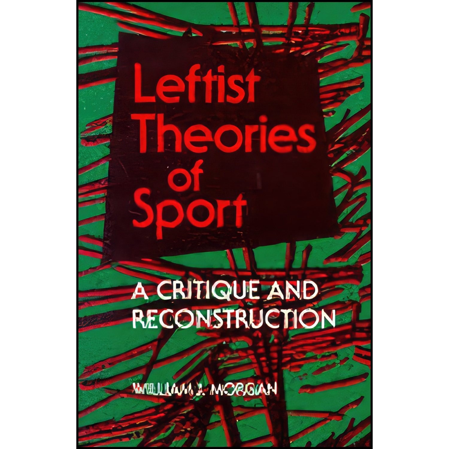 کتاب زبان اصلی Leftist Theories of Sport اثر William John Morgan