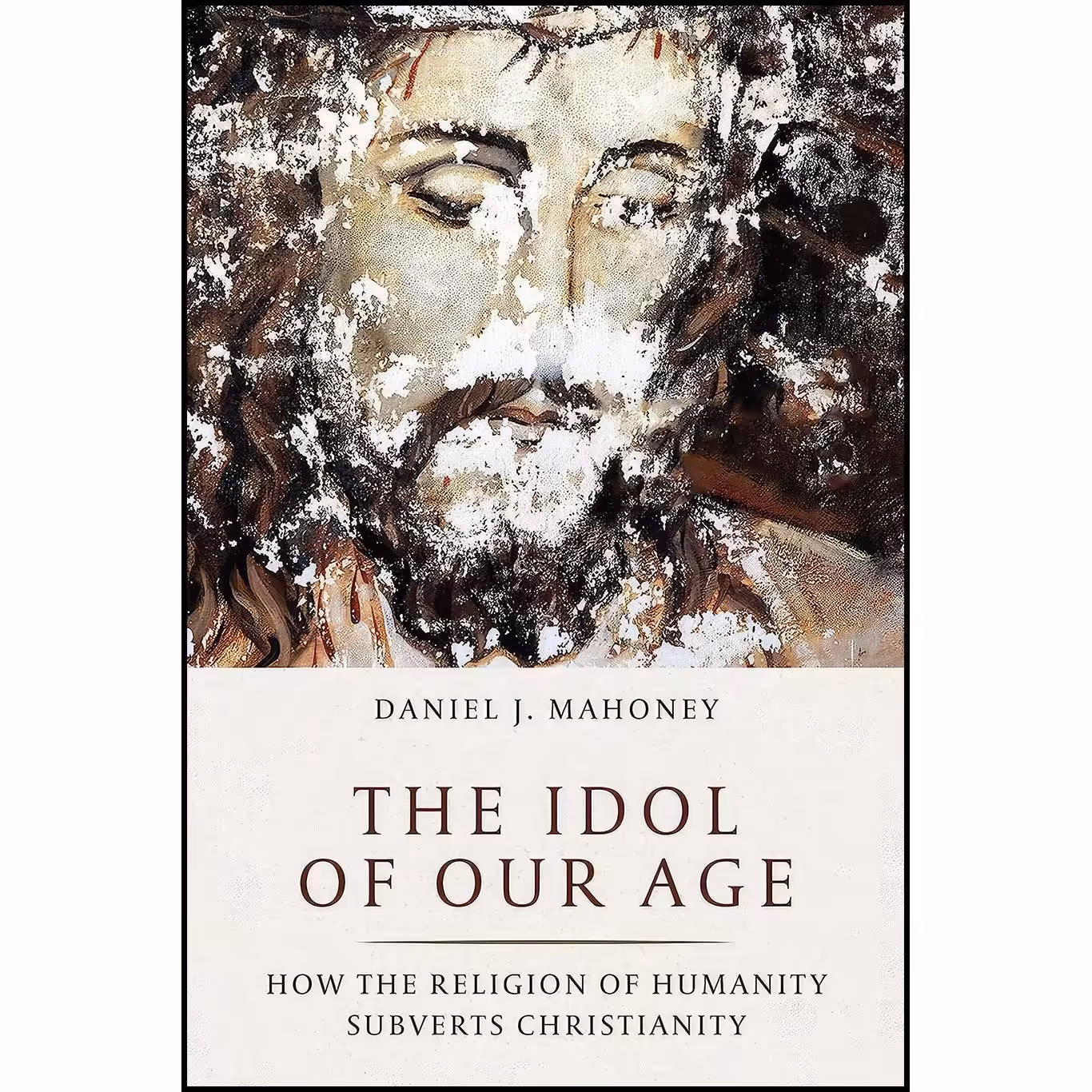 کتاب زبان اصلی The Idol of Our Age اثر Daniel J Mahoney انتشارات Encounter Books