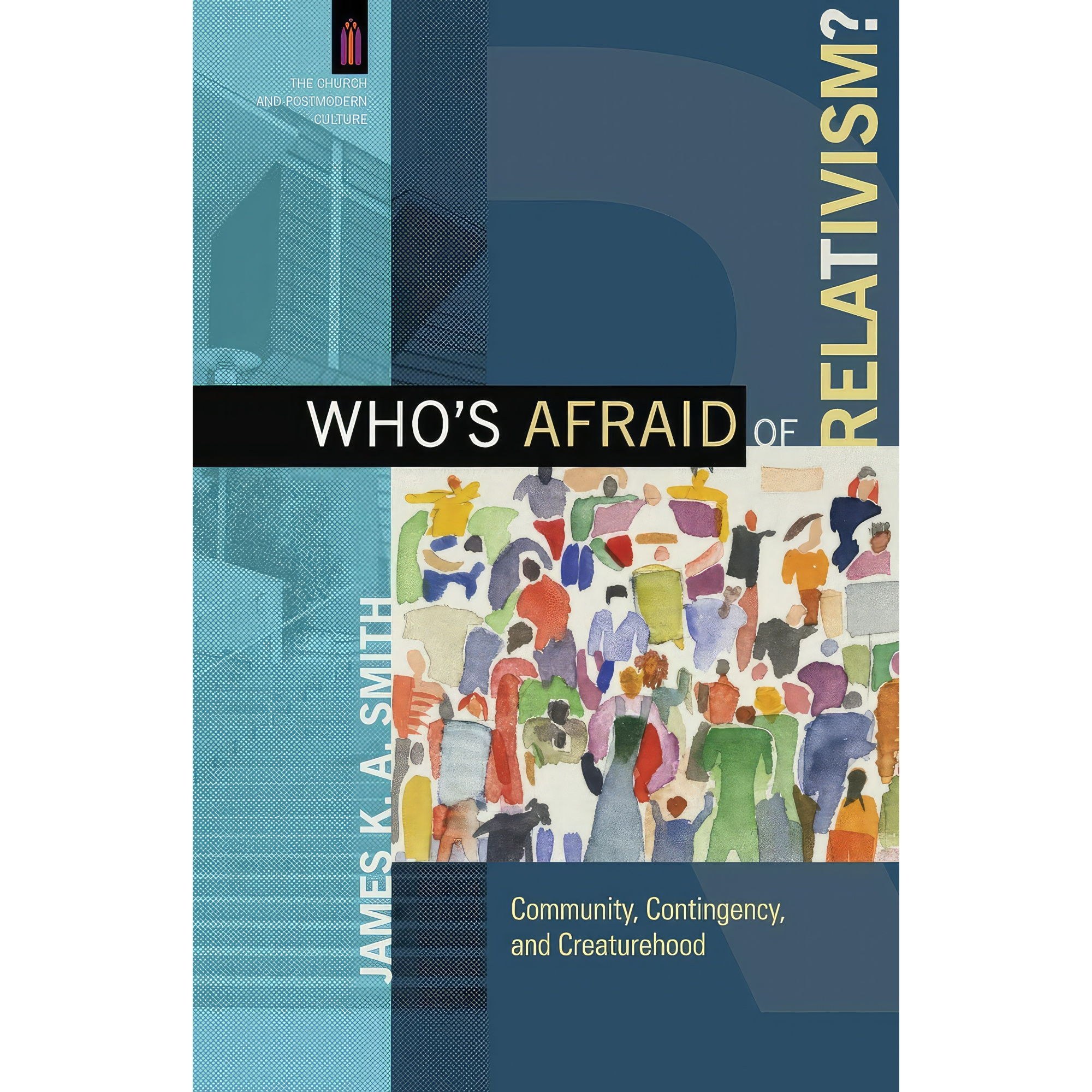 کتاب زبان اصلی Whos Afraid of Relativism اثر James K A Smith and James Smith