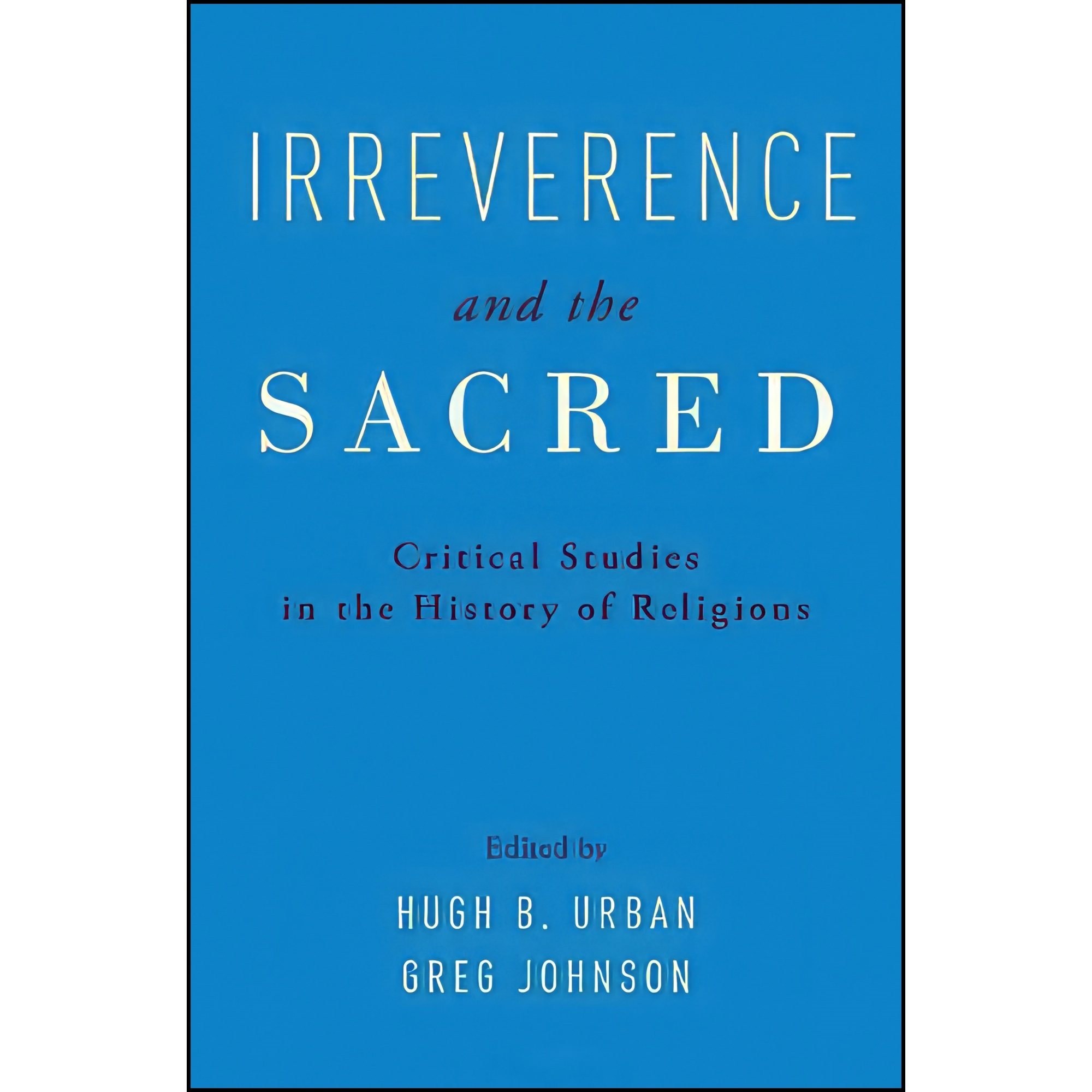 کتاب زبان اصلی Irreverence and the Sacred اثر Hugh Urban and Greg Johnson