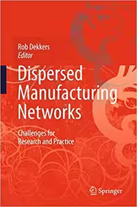 󾕇 دانلود کتاب Dispersed Manufacturing Networks - Challenges For Research And Practice, 2009 - دانلود کتاب های دانشگاهی