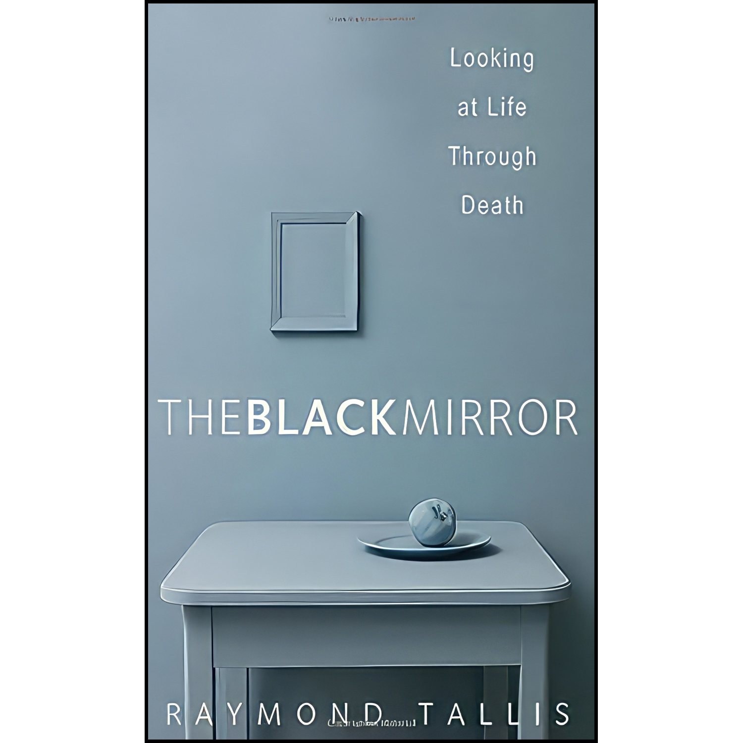 کتاب زبان اصلی The Black Mirror اثر Raymond Tallis
