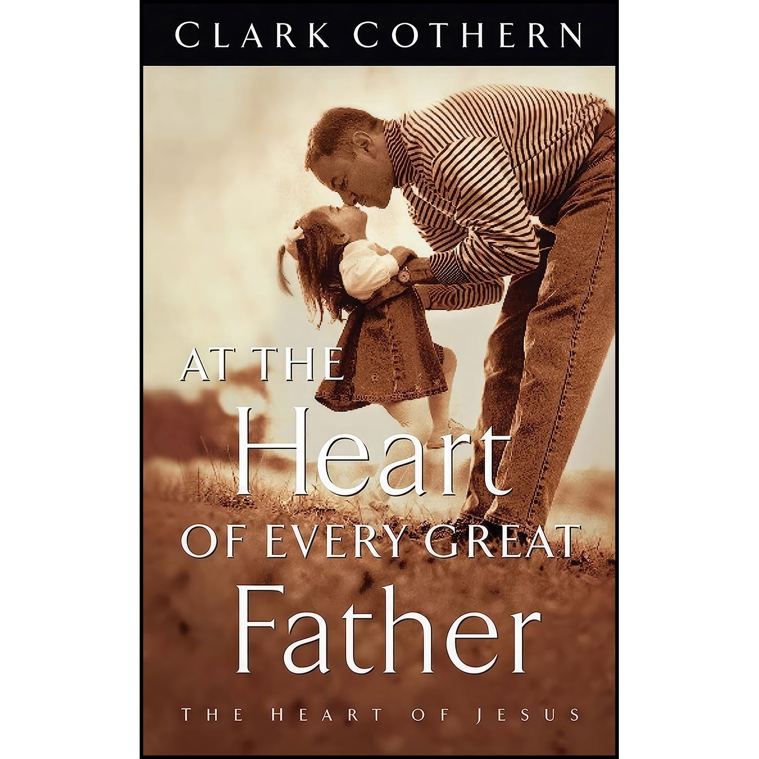 کتاب زبان اصلی At the Heart of Every Great Father اثر Clark Cothern