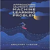 [PDF] دانلود کتاب Approaching (Almost) Any Machine Learning Problem, 2020