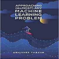 [PDF] دانلود کتاب Approaching (Almost) Any Machine Learning Problem, 2020