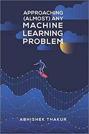 [PDF] دانلود کتاب Approaching (Almost) Any Machine Learning Problem, 2020