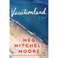 کتاب زبان اصلی Vacationland اثر Meg Mitchell Moore انتشارات William Morrow