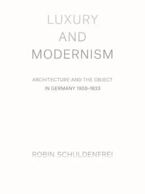 [EPUB] دانلود کتاب Luxury And Modernism - Architecture And The Object In Germany, 1900-1933, 2018