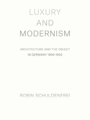 [EPUB] دانلود کتاب Luxury And Modernism - Architecture And The Object In Germany, 1900-1933, 2018