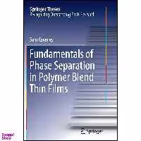 کتاب Fundamentals of Phase Separation in Polymer Blend Thin Films  اثر Sam Coveney انتشارات Springer