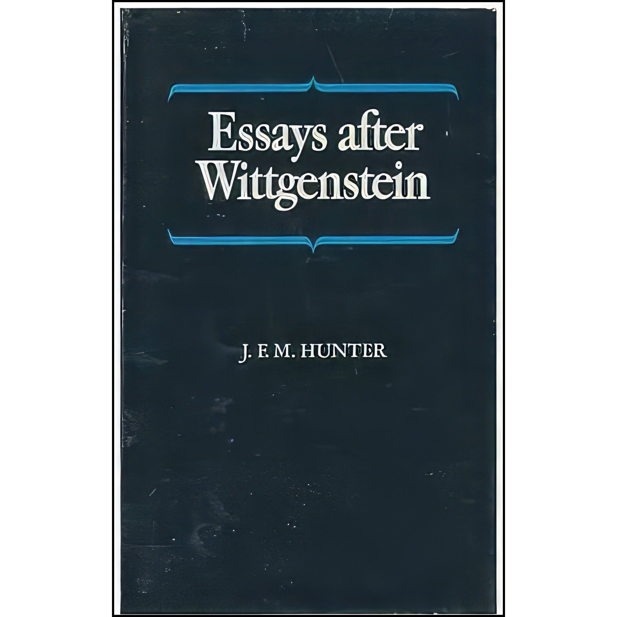 کتاب زبان اصلی Essays After Wittgenstein اثر J F M Hunter